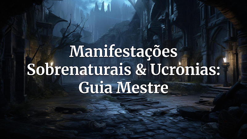O Arquivo Proibido: Como Usar Manifestações Sobrenaturais em Ucronias para Campanhas Inesquecíveis