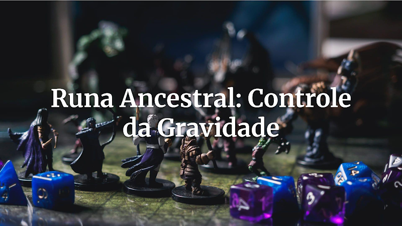 Do Segredo Antigo à Sua Mesa: Como Usar a Runa Sagrada Ancestral e Dominar a Gravidade em Suas Campanhas