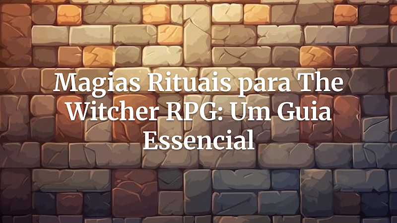 Rituais em The Witcher RPG: O Guia Completo para Mestres e Jogadores Desvendarem Poderes Antigos