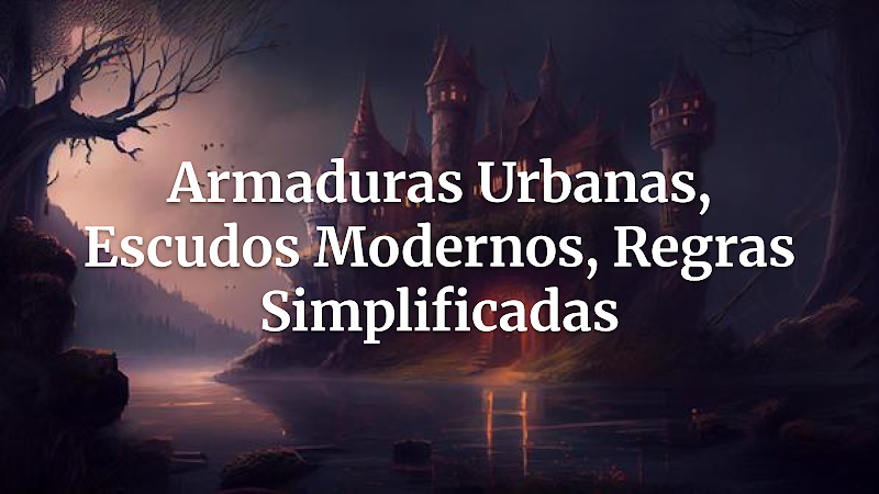 Defesa nas Ruas Sombrias: Um Quadro Simplificado de Armaduras e Escudos para RPGs Urbanos Fantásticos