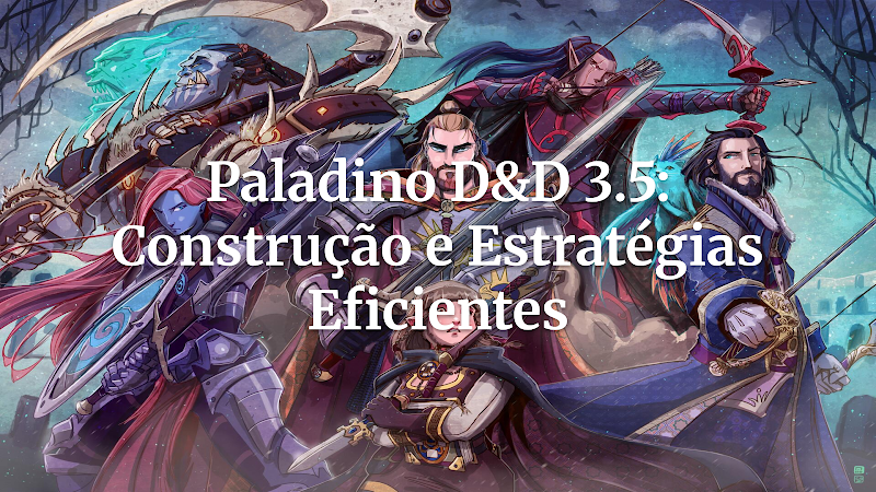Guia Definitivo: Montando seu Paladino em D&D 3.5 Edição para Aventura e Glória