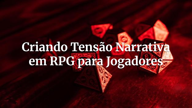 A Arte da Tensão no RPG: Guia Definitivo para Mestres que Querem Prender Seus Jogadores
