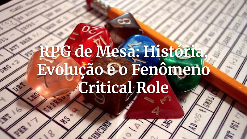 De Dragonlance a Critical Role: A Jornada Épica do RPG de Mesa até o Auge Moderno