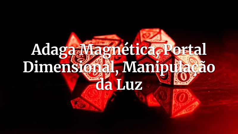 Artefato Lendário: A Adaga Magnética, Portais e o Controle da Luz