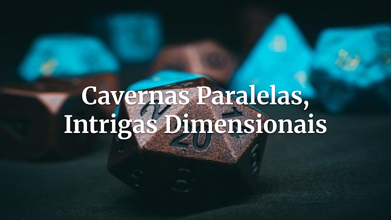 Desvendando o Submundo Multidimensional: A Aventura de Cavernas Paralelas que Transformará Suas Campanhas de RPG