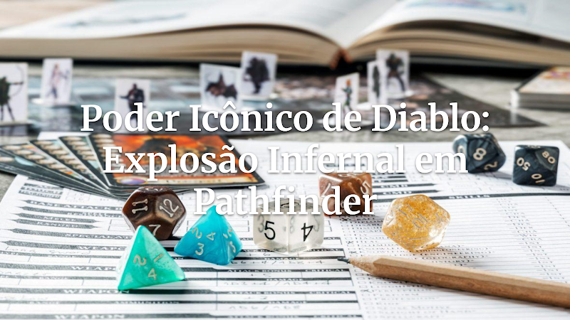 Diablo em Pathfinder: Adaptando a Explosão Infernal para Conflitos Épicos