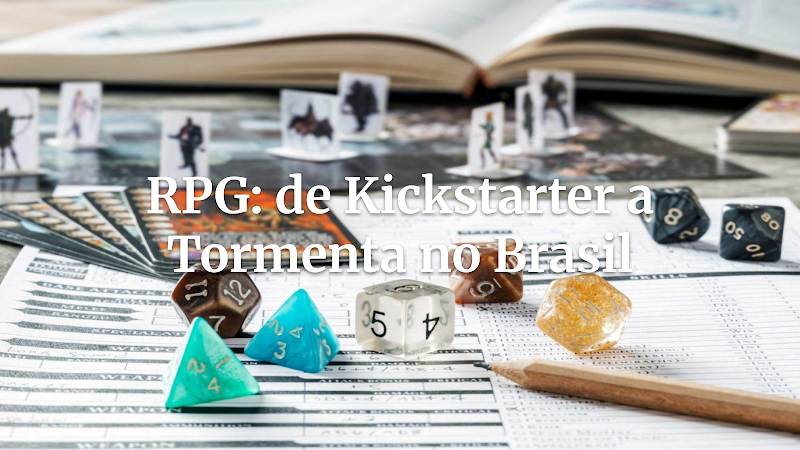 De o boom do Kickstarter para financiar sistemas independentes a como o Brasil criou um dos maiores cenários de RPG próprios (Tormenta): a jornada surpreendente do RPG