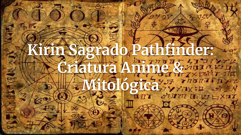 Desvendando o Kirin Sagrado: Uma Ficha de Criatura Mitológica de Anime para Pathfinder!