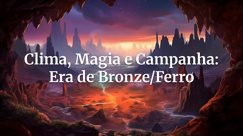 O Clima Como Arma e Desafio: Guia Essencial para Mestres na Era de Bronze/Ferro (Histórico com Magia)