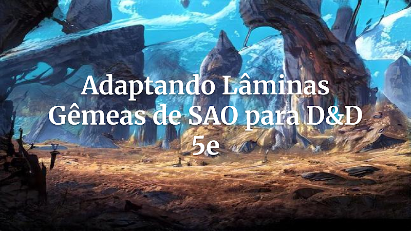 Poderes de Sword Art Online no RPG: Como Recriar Lâminas Gêmeas em D&D 5ª Edição