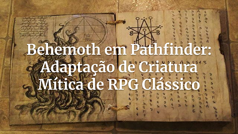 Desvendando o Behemoth: Ficha Completa para Pathfinder de uma Criatura Mítica dos RPGs Clássicos de Videogame