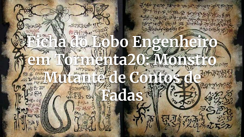 Lobo Engenheiro: A Horripilante Fera Mutante dos Contos de Fadas em Tormenta20