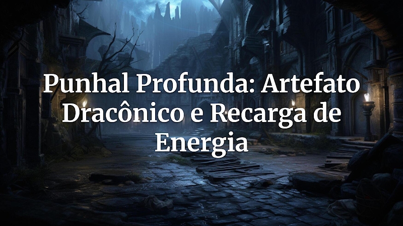 Guia Definitivo: Tudo o Que Você Precisa Saber Sobre o Punhal Profunda – O Legado Dracônico Que Transcende a Magia