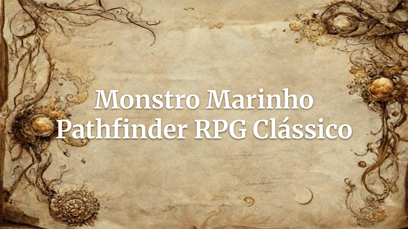 Desperte o Leviathan: Criando Monstros Marinhos Épicos para Pathfinder com Inspiração Clássica!