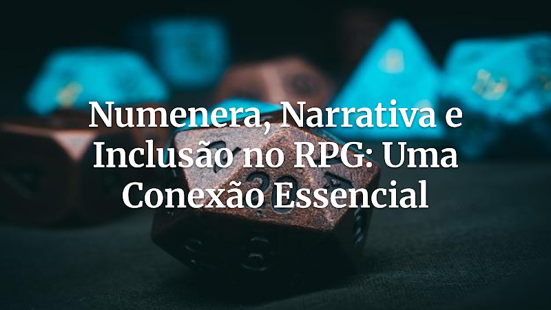 A incrível conexão entre Numenera, RPG narrativo e o surgimento do movimento inclusivo no design de RPGs