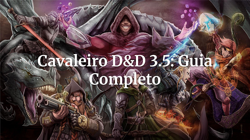 Mestrando o Baluarte: Guia Avançado para o Cavaleiro em D&D 3.5 Edição