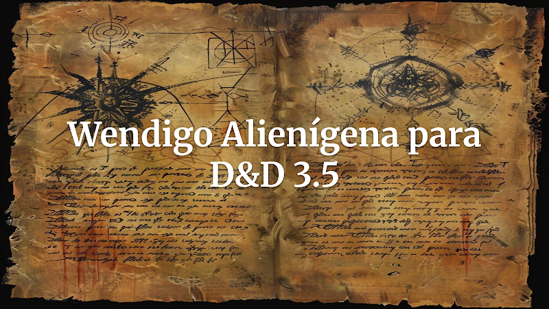A Fome Cósmica do Vazio: Adaptando o Wendigo como um Alienígena Hostil em D&D 3.5