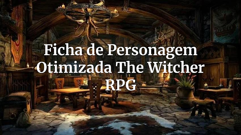 Domine o Continente: Guia Essencial para Otimizar Sua Ficha de Personagem em The Witcher RPG