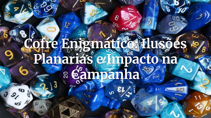 Desvendando o Cofre Enigmático: O Artefato Planar Que Dobra a Realidade em Suas Campanhas de RPG