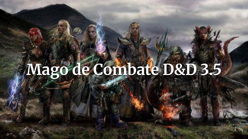Desvendando o Mago de Combate em D&D 3.5: Estratégias e Poder para Dominar o Campo de Batalha
