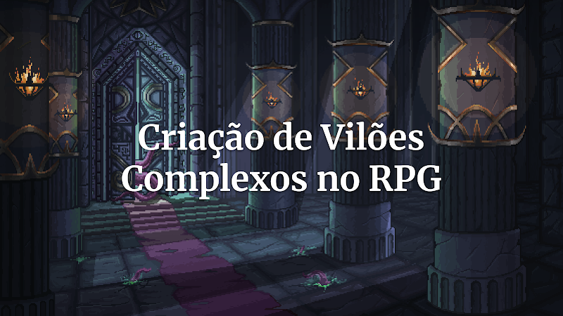 Vilões Inesquecíveis: Como a Criação de Antagonistas Complexos Eleva Suas Campanhas de RPG