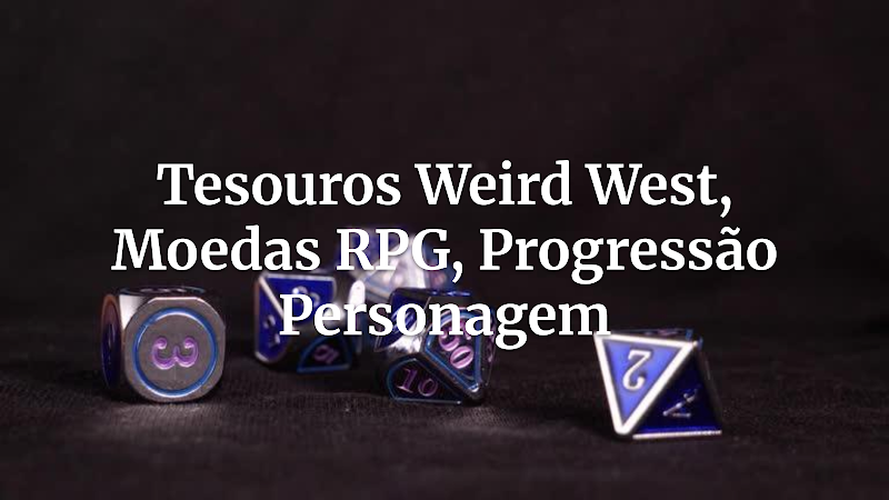 Domine a Economia do Weird West: Tesouros, Moedas e Progressão de Personagens no RPG