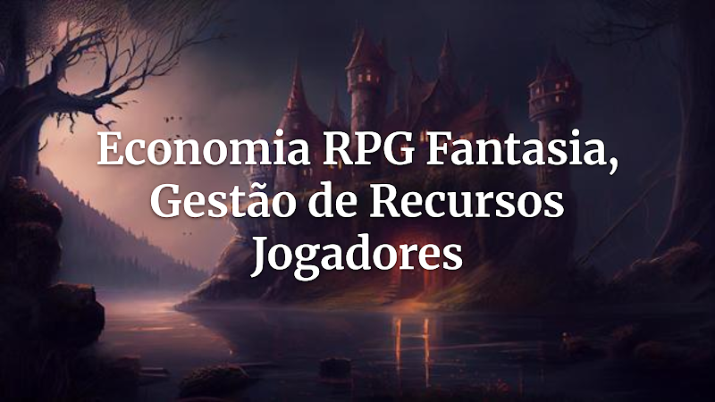 Domine a Economia RPG: Guia de Recursos Criativos para Mestres e Jogadores de Fantasia Épica