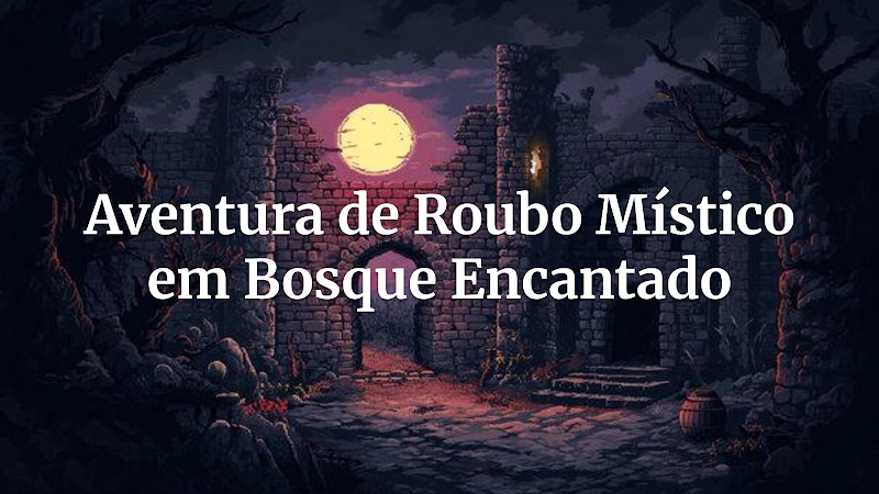 Segredos e Lendas: O Roubo Encantado de Coração-Musgoso – Aventura Pronta para Sua Mesa de RPG