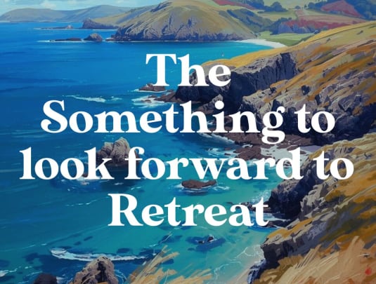 The Something To Look Forward To Retreat