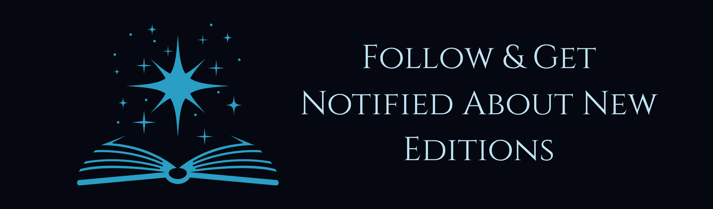 Follow & Get Notified About New Editions