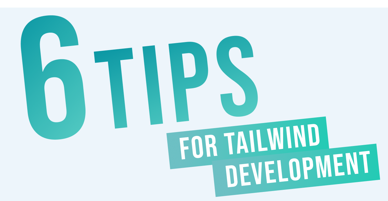 6 Tips for Tailwind CSS Development (with resources!)