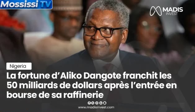 Nigeria  🇳🇬🇳🇬  La fortune d’Aliko Dangote franchit les 50 milliards de dollars après l’entrée en Bourse de sa raffinerie