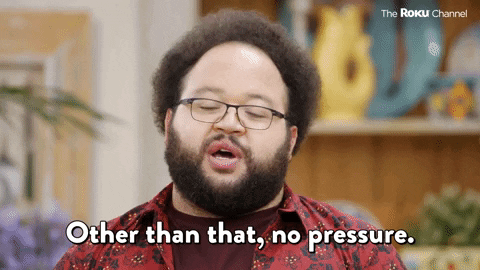 GIF of "other than that, no pressure"