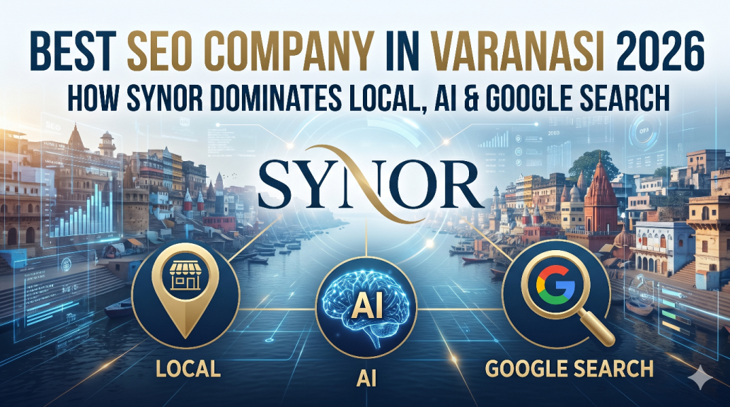 Best SEO Company in Varanasi 2026 — SYNOR Local SEO, Technical SEO, AEO and GEO Complete Guide