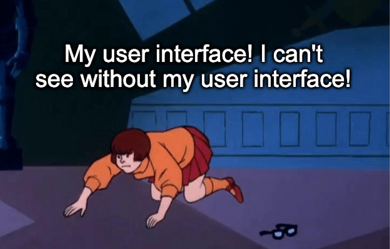 Can't see without my UI