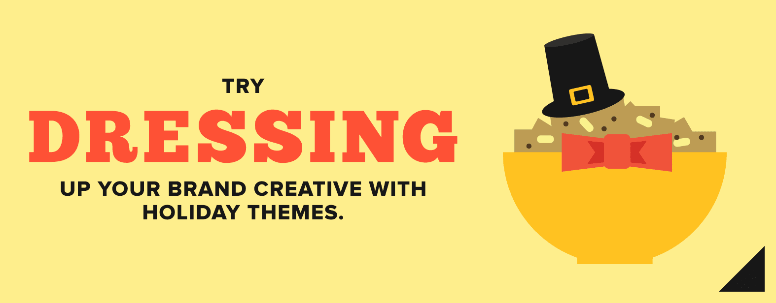 Try dressing up your brand creative.