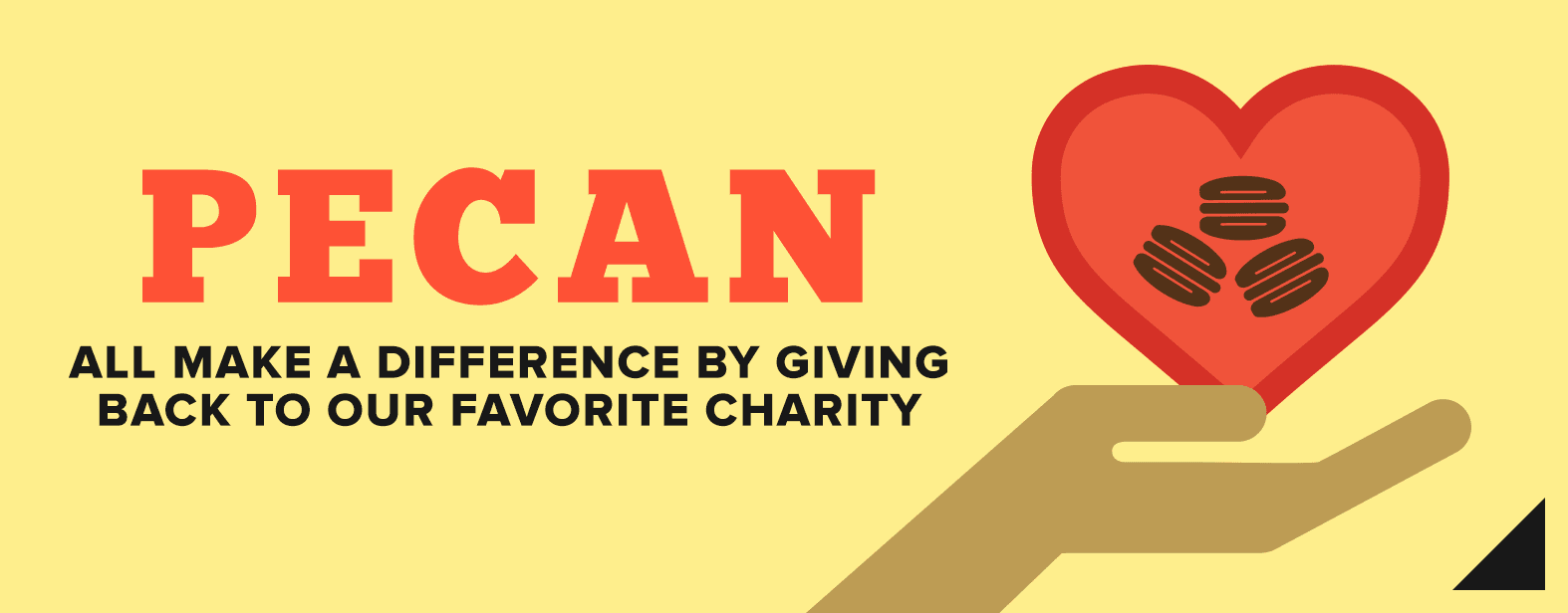 Pecan all make a difference by giving back to our favorite charity.