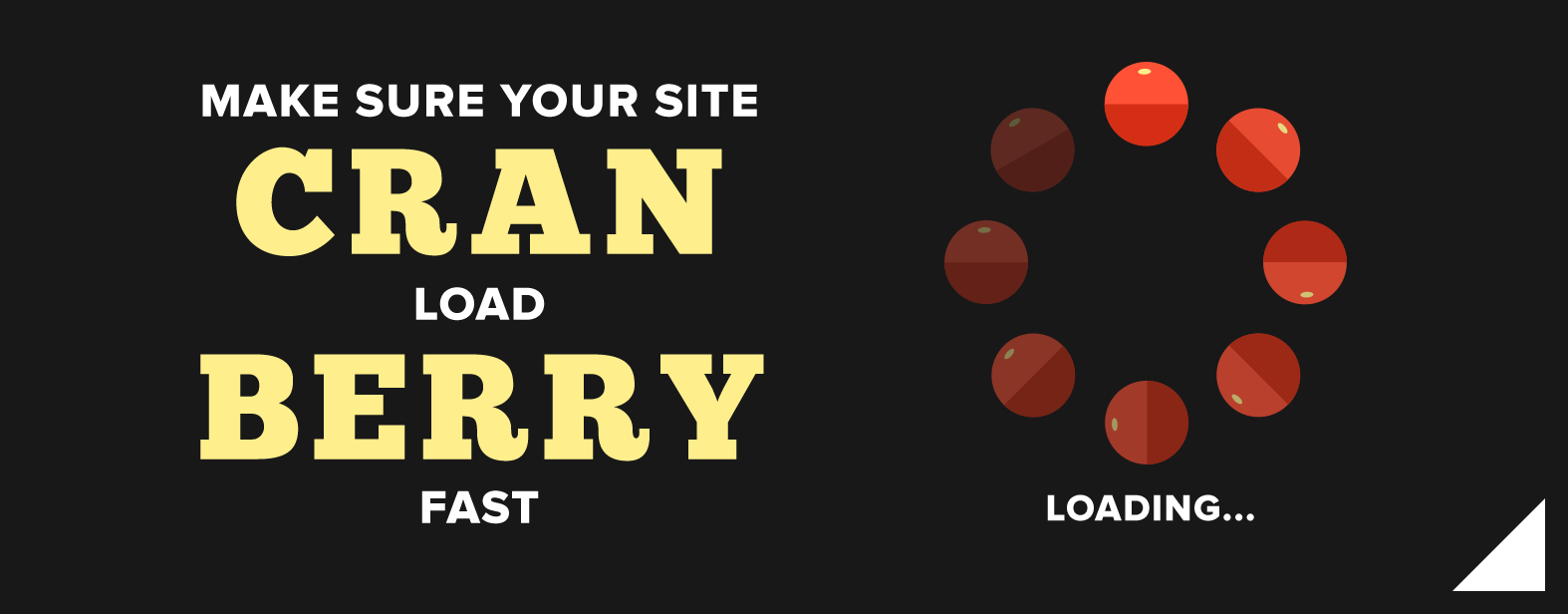 Make sure your site can load very fast.