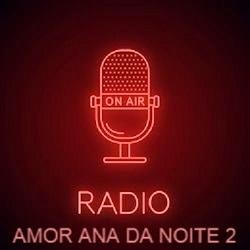 Radio Amor Ana da Noite 2