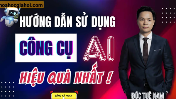 Khóa Học Hướng Dẫn Làm Chủ Công Cụ AI Đỉnh Cao 2025 Cùng Tuệ Đức Nam