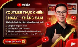 Khóa Học Youtube Thực Chiến 1 Ngày Mới Nhất Cùng Thắng Bagi