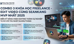 Combo 3 Khóa Học Freelance - Edit Video Cùng Seankang Mvp Mới Nhất 2025
