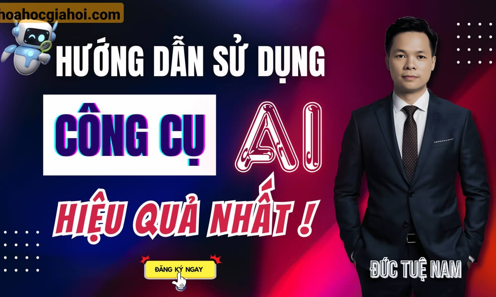 Khóa Học Hướng Dẫn Làm Chủ Công Cụ AI Đỉnh Cao 2025 Cùng Tuệ Đức Nam
