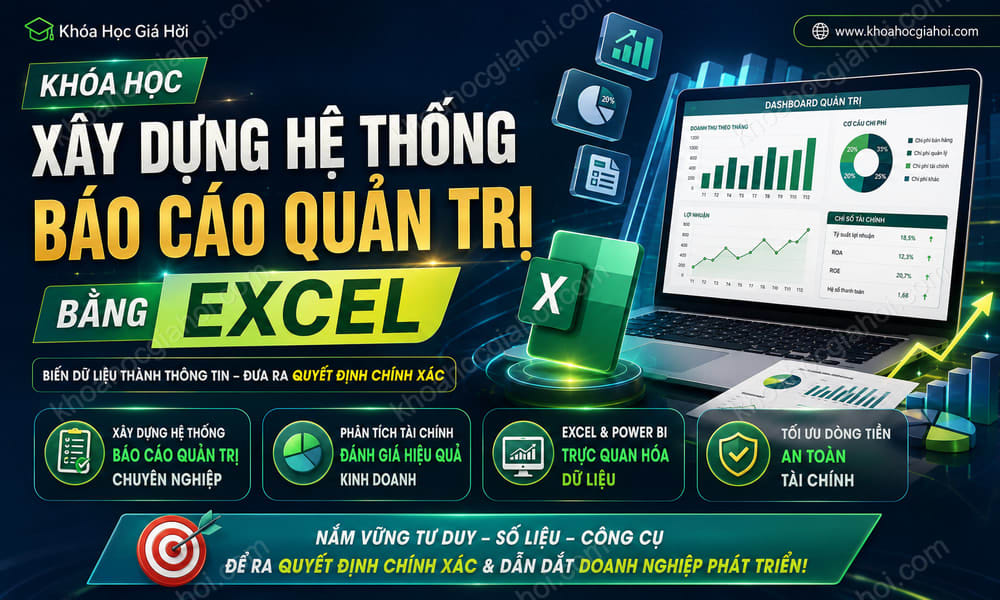 Khóa Học Xây Dựng Hệ Thống Báo Cáo Quản Trị Bằng Excel
