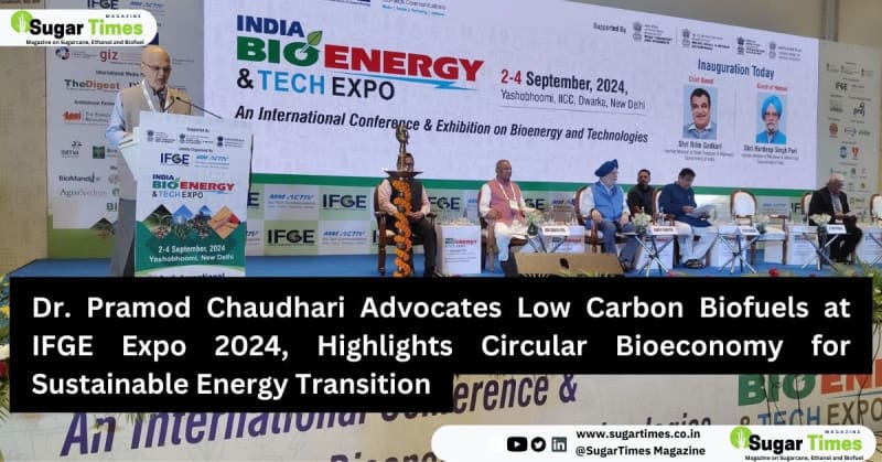 Dr. Pramod Chaudhari Advocates Low Carbon Biofuels at IFGE Expo 2024, Highlights Circular Bioeconomy for Sustainable Energy Transition