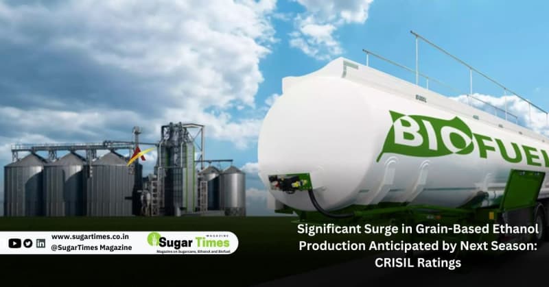 Significant Surge in Grain-Based Ethanol Production Anticipated by Next Season: CRISIL Ratings