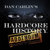 Dan Carlins Hardcore History Addendum