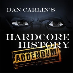 Dan Carlins Hardcore History Addendum