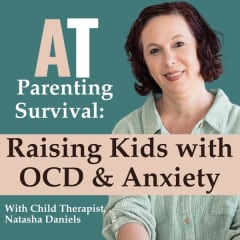 AT Parenting Survival | Raising Kids with OCD & Anxiety