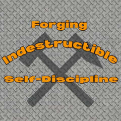 Forging Indestructible Self-Discipline